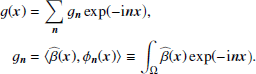 $$ \begin{aligned} g(\boldsymbol{x})&= \sum _{\boldsymbol{n}}g_{\boldsymbol{n}} \exp ( -\mathrm{i}\boldsymbol{n} \boldsymbol{x} \big ), \nonumber \\ g_{\boldsymbol{n}}&= \langle \widehat{\beta }(\boldsymbol{x}), \phi _{\boldsymbol{n}}(\boldsymbol{x}) \rangle \equiv \int _\Omega \widehat{\beta }(\boldsymbol{x}) \exp ( -\mathrm{i}\boldsymbol{n} \boldsymbol{x} \big ). \end{aligned} $$
