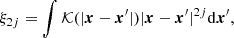 $$ \begin{aligned} \xi _{2j}=\int \mathcal{K} (|\boldsymbol{x}-\boldsymbol{x}^{\prime }|) |{ \boldsymbol{x}}-{\boldsymbol{x}}^{\prime }|^{2j}\mathrm{d}\boldsymbol{x}^{\prime }, \end{aligned} $$