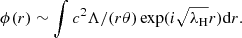 $$ \begin{aligned} \phi (r)\sim \int c^2\Lambda /(r\theta )\exp (i\sqrt{\lambda _{\rm H}}r)\mathrm{d}{r}. \end{aligned} $$