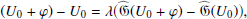 $$ \begin{aligned} (U_0+\varphi )-U_0=\lambda \big (\widehat{\mathfrak{G} }({U_0+\varphi })- \widehat{\mathfrak{G} }({U_0})\big ), \end{aligned} $$