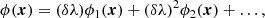 $$ \begin{aligned} \phi (\boldsymbol{x}) =(\delta \lambda ) \phi _1(\boldsymbol{x})+ (\delta \lambda )^2 \phi _2(\boldsymbol{x})+ \ldots , \end{aligned} $$