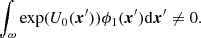 $$ \begin{aligned} \int _\omega \exp (U_0(\boldsymbol{x}^{\prime }))\phi _1(\boldsymbol{x}^{\prime })\mathrm{d}\boldsymbol{x}^{\prime }\ne 0. \end{aligned} $$