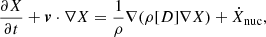 $$ \begin{aligned} \frac{\partial {X}}{\partial {t}}+\boldsymbol{v}\cdot \nabla X = \frac{1}{\rho }\nabla (\rho [D]\nabla X) + \dot{X}_{\rm nuc}, \end{aligned} $$
