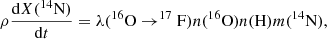 $$ \begin{aligned} \rho \frac{\mathrm{d}X(^{14}\mathrm{N})}{\mathrm{d}t} = \lambda (^{16}\mathrm{O} \rightarrow ^{17}\mathrm{F}) n(^{16}\mathrm{O}) n(\mathrm{H}) m(\mathrm{^{14}N}), \end{aligned} $$