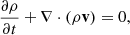 $$ \begin{aligned} \frac{\partial {\rho }}{\partial {t}}+\nabla \cdot (\rho \mathbf v ) = 0, \end{aligned} $$