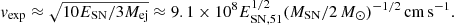 $$ \begin{aligned} v_{\rm exp}\approx \sqrt{10E_{\rm SN}/3M_{\rm ej}}\approx 9.1\times 10^8 E_{\rm SN,51}^{1/2}(M_{\rm SN}/2\,{M}_\odot )^{-1/2}\,\mathrm{cm\,s}^{-1}. \end{aligned} $$