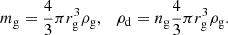 $$ \begin{aligned} m_{\rm g} = \frac{4}{3}\pi r_{\rm g}^3\rho _{\rm g} ,~~~ \rho _{\rm d} = n_{\rm g} \frac{4}{3}\pi r_{\rm g}^3\rho _{\rm g} . \end{aligned} $$