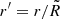 $ r^\prime=r/\tilde{R} $