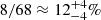 $ 8/68 \approx 12^{+4}_{-4}\% $