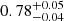 $ {0.78}_{{-0.04}}^{+{0.05}} $