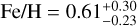 ${{{\rm{Fe}}} \mathord{\left/ {\vphantom {{{\rm{Fe}}} {\rm{H}}}} \right. \kern-\nulldelimiterspace} {\rm{H}}} = 0.61_{ - 0.23}^{ + 0.30}$