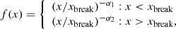 $$ \begin{aligned} f(x)=\left\{ \begin{array}{l} (x/x_{\mathrm{break}})^{-\alpha _1}: x < x_{\mathrm{break}}\\ (x/x_{\mathrm{break}})^{-\alpha _2}: x>x_{\mathrm{break}}, \end{array}\right. \end{aligned} $$
