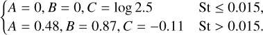 $\left\{ {\matrix{ {A = 0,\,B = 0,\,C = \log 2.5} \hfill & {{\rm{St}} \le {\rm{0}}{\rm{.0115,}}} \hfill \cr {A = 0.48,\,B = 0.87,\,C = - 0.11} \hfill & {{\rm{St}} > 0.115.} \hfill \cr } } \right.$