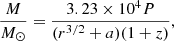 $$ \begin{aligned} \frac{M}{M_\odot } = \frac{3.23\times 10^4P}{(r^{3/2}+a)(1+z)}, \end{aligned} $$
