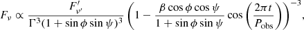 $$ \begin{aligned} {F_{\nu } \propto \frac{F_{\nu^\prime }^\prime }{\Gamma ^3 (1 + \sin \phi \sin \psi )^3}\left( 1 - \frac{\beta \cos \phi \cos \psi }{1 + \sin \phi \sin \psi } \cos \left(\frac{2\pi t}{P_{\rm obs}}\right) \right)^{-3}} ,\end{aligned} $$