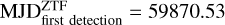 ${\rm{MJD}}_{{\rm{first}}\,{\rm{detection}}}^{{\rm{ZTF}}} = 59870.53$