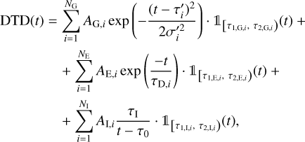 $\matrix{ {{\rm{DTD}}\left( t \right) = \sum\limits_{i = 1}^{{N_{\rm{G}}}} {{A_{{\rm{G,}}i}}\,{\rm{exp}}\,\left( { - {{{{\left( {t - \tau {\prime _i}} \right)}^2}} \over {2\sigma \prime _i^2}}} \right) \cdot 1{\,_{\left[ {{\tau _{1,{\rm{G,}}i}},{\tau _{2,{\rm{G,}}i}}} \right]}}} \left( t \right) + } \hfill \cr {\,\,\,\,\,\,\,\,\,\,\,\,\,\,\,\,\,\,\,\,\,\, + \sum\limits_{i = 1}^{{N_{\rm{E}}}} {{A_{{\rm{E,}}i}}\,{\rm{exp}}} \,\left( {{{ - t} \over {{\tau _{{\rm{D,}}i}}}}} \right) \cdot 1{\,_{_{\left[ {{\tau _{_{1,{\rm{E,}}i}}},{\tau _{_{2,{\rm{E,}}i}}}} \right]}}}\left( t \right) + } \hfill \cr {\,\,\,\,\,\,\,\,\,\,\,\,\,\,\,\,\,\,\,\,\,\, + \sum\limits_{i = 1}^{{N_{\rm{I}}}} {{A_{{\rm{I,}}i}}\,} {{{\tau _{\rm{I}}}} \over {t - {\tau _0}}} \cdot 1{\,_{_{\left[ {{\tau _{_{1,{\rm{I,}}i}}},{\tau _{_{2,{\rm{I,}}i}}}} \right]}}}\left( t \right),} \hfill \cr } $