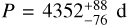 $P = 4352_{ - 76}^{ + 88}{\rm{d}}$