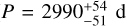 $P = 2990_{ - 51}^{ + 54}\,{\rm{d}}$
