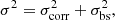 $$ \begin{aligned} \sigma ^2=\sigma _{\rm corr}^2+\sigma _{\rm bs}^2, \end{aligned} $$