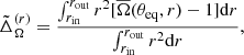 $$ \begin{aligned} \tilde{\Delta }^{(r)}_{\Omega } = \frac{\int _{r_{\rm in}}^{r_{\rm out}}r^2[\overline{\Omega }(\theta _{\rm eq},r) - 1]\mathrm{d}r}{\int _{r_{\rm in}}^{r_{\rm out}}r^2\mathrm{d}r}, \end{aligned} $$