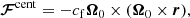 $$ \begin{aligned} \boldsymbol{\mathcal{F} }^\mathrm{cent}&= -c_{\rm f}\boldsymbol{\Omega }_0\times (\boldsymbol{\Omega }_0 \times \boldsymbol{r}), \end{aligned} $$