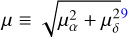 $\mu \equiv \sqrt {\mu _\alpha ^2 + \mu _\delta ^{29}} $