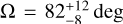 ${\rm{\Omega }}\,{\rm{ = }}\,{\rm{82}}_{ - 8}^{ + 12}\,\deg $