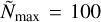 ${{\tilde N}_{\max }} = 100$