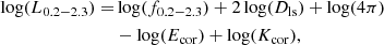 $$ \begin{aligned} \log (L_{0.2{-}2.3}) =&\log (f_{0.2{-}2.3}) + 2\log (D_{\rm ls}) + \log (4\pi )\nonumber \\&- \log (E_{\rm cor}) + \log (K_{\rm cor}), \end{aligned} $$