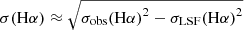 $ \sigma(\mathrm{H}\alpha) \approx \sqrt{\sigma_{\mathrm{obs}}\mathrm{(H\alpha)}^2 - \sigma_{\mathrm{LSF}}\mathrm{(H\alpha)}^2} $