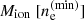 $ M_{\mathrm{ion}}\ [n_{\mathrm{e}}^{\mathrm{(min)}}] $