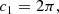 $$ \begin{aligned}&c_1 = 2\pi , \end{aligned} $$
