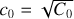 ${c_0} = \sqrt {{C_0}} $