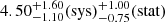 $ 4.50^{+1.60}_{{-}1.10}\mathrm{(sys)}^{+1.00}_{{-}0.75}\mathrm{(stat)} $