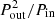 $ P^{2}_{\mathrm{out}}/P_{\mathrm{in}} $