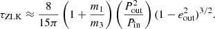$$ \begin{aligned} \tau _{\mathrm{ZLK}} \approx \frac{8}{15\pi }\left(1+\frac{m_{1}}{m_{3}}\right)\left(\frac{P^{2}_{\mathrm{out}}}{P_{\mathrm{in}}}\right)(1-e^{2}_{\mathrm{out}})^{3/2}. \end{aligned} $$