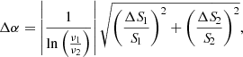 $$ \begin{aligned} \Delta \alpha = \left|\frac{1}{\ln {\left(\frac{\nu _{\rm 1}}{\nu _{2}}\right)}}\right|\sqrt{\left(\frac{\Delta {S\!}_{\rm 1}}{{S\!}_{1}}\right)^2 + \left(\frac{\Delta {S\!}_{2}}{{S\!}_{2}}\right)^2}, \end{aligned} $$