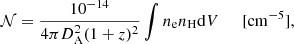 $$ \begin{aligned} \mathcal{N} =\frac{10^{-14}}{4\pi D_{\rm A}^2 (1+z)^2}\int n_{\rm e} n_{\rm H} \mathrm{d}V \; \; \; \; \;{[\mathrm {cm}^{-5}]}, \end{aligned} $$