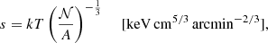 $$ \begin{aligned} s=kT \left(\frac{\mathcal{N} }{A}\right)^{-\frac{1}{3}}\; \; \; \; \mathrm{[keV\,cm^{5/3}\,arcmin^{-2/3}]}, \end{aligned} $$