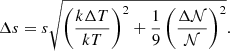 $$ \begin{aligned} \Delta s = s \sqrt{\left(\frac{k\Delta T}{k T}\right)^2 + \frac{1}{9} \left(\frac{\Delta \mathcal{N} }{\mathcal{N} }\right)^2}. \end{aligned} $$