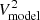 $ V_{\rm model}^2 $