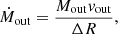 $$ \begin{aligned} \dot{M}_\mathrm{out} = \dfrac{M_\mathrm{out} v_\mathrm{out} }{\Delta R}, \end{aligned} $$
