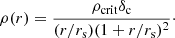 $$ \begin{aligned} \rho (r) = \frac{\rho _\mathrm{crit} \delta _\mathrm{c} }{(r/r_\mathrm{s} ) (1+r/r_\mathrm{s} )^2}\cdot \end{aligned} $$