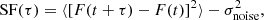 $$ \begin{aligned} \mathrm{SF}(\tau ) = \langle \left[F(t + \tau )-F(t)\right]^2\rangle -\sigma _{\rm noise}^2 ,\end{aligned} $$