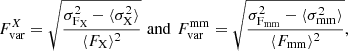 $$ \begin{aligned} F^X_{\rm var} = \sqrt{\frac{\sigma _{\mathrm{F}_{\rm X}}^2-\langle \sigma _{\rm X}^2\rangle }{\langle F_{\rm X}\rangle ^2}}\,\,\mathrm{and }\,\, F^\mathrm{mm}_{\rm var} = \sqrt{\frac{\sigma _{\mathrm{F}_{\rm mm}}^2-\langle \sigma _{\rm mm}^2\rangle }{\langle F_{\rm mm}\rangle ^2}} ,\end{aligned} $$