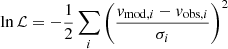 $$ \begin{aligned} \ln {\mathcal{L} } = -\frac{1}{2} \sum _i \left(\frac{v_{\mathrm{mod} ,i}-v_{\mathrm{obs} ,i}}{\sigma _{i}}\right)^2 \end{aligned} $$