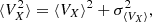 $$ \begin{aligned} \langle V_X^2 \rangle = \langle V_X \rangle ^2 + \sigma _{\langle V_X \rangle }^2, \end{aligned} $$
