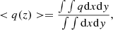 $$ \begin{aligned} < q(z)> = \frac{ \int \int q \mathrm{d}x \mathrm{d}{ y}}{ \int \int \mathrm{d}x \mathrm{d}{ y}}, \end{aligned} $$