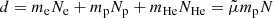 $$ \begin{aligned} d = m_{\rm e}N_{\rm e} + m_{\rm p}N_{\rm p} + m_{\rm He}N_{\rm He} = \tilde{\mu }m_{\rm p}N \end{aligned} $$